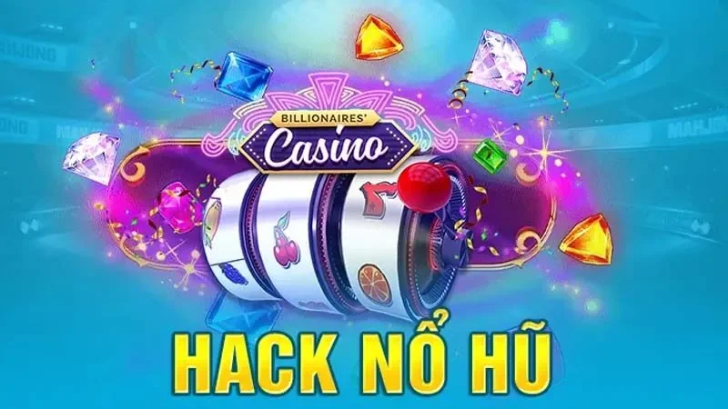Cách hack game nổ hũ hiệu quả nhất năm dành cho tân thủ