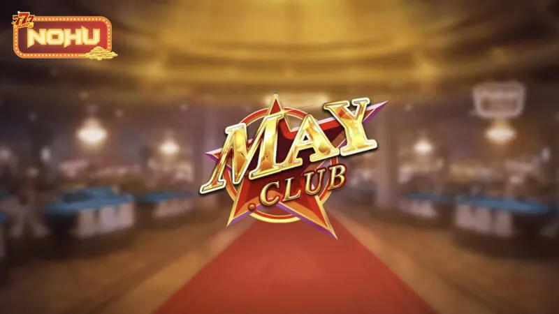 MayClub - Game nổ hũ đổi thưởng uy tín