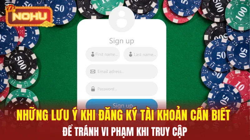 Những lưu ý khi đăng ký tài khoản cần biết để tránh vi phạm khi truy cập