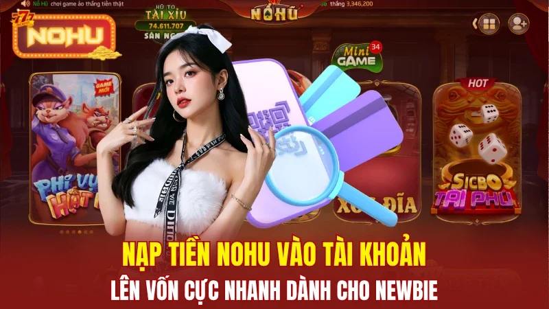 Hướng dẫn nạp tiền Nohu an toàn, thành công nhất 2026